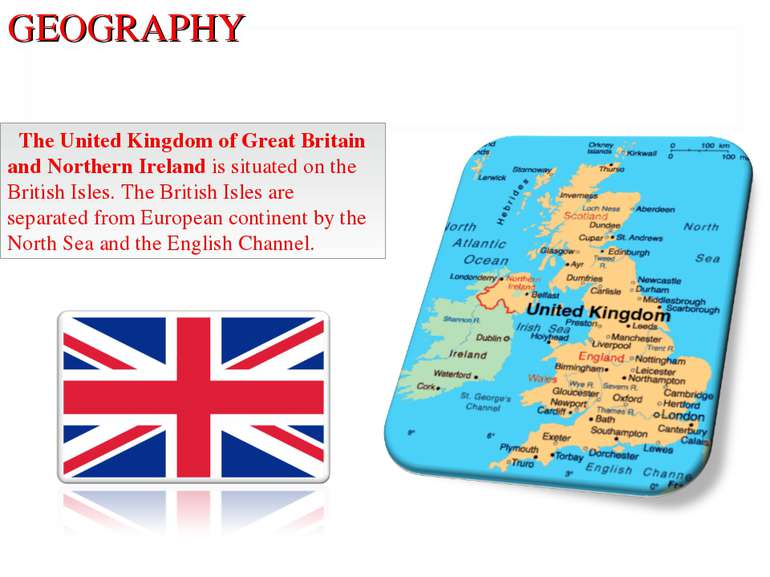 GEOGRAPHY The United Kingdom of Great Britain and Northern Ireland is situate...