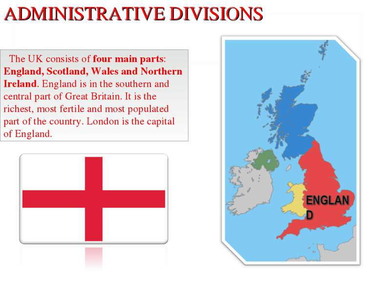 ADMINISTRATIVE DIVISIONS The UK consists of four main parts: England, Scotlan...