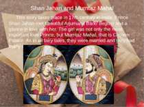 Shan Jahan and Mumtaz Mahal This story takes place in 17th century in India. ...