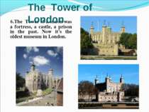 6.The Tower of London was a fortress, a castle, a prison in the past. Now it'...