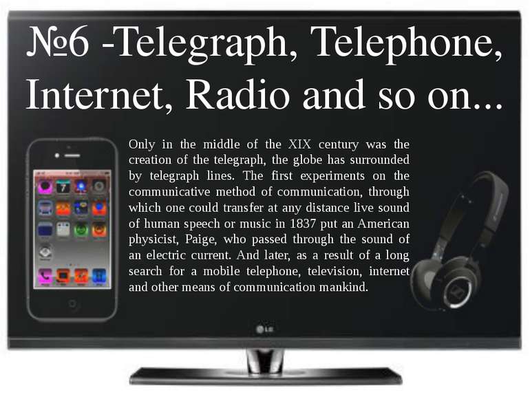 №6 -Telegraph, Telephone, Internet, Radio and so on... Only in the middle of ...