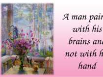 A man paints with his brains and not with his hand