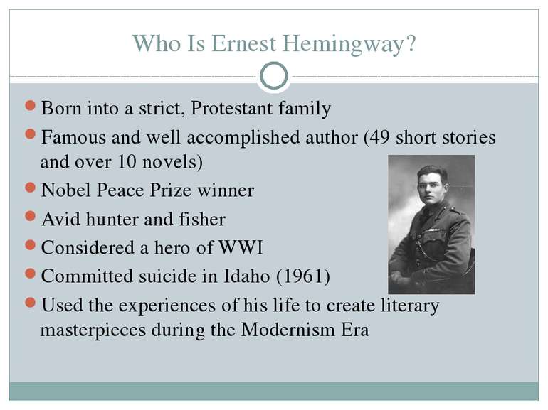 Who Is Ernest Hemingway? Born into a strict, Protestant family Famous and wel...