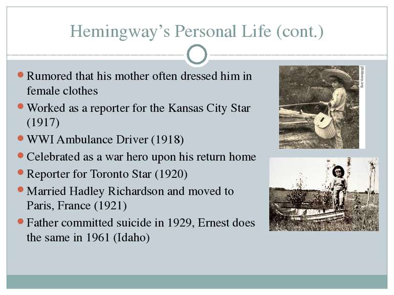 Hemingway’s Personal Life (cont.) Rumored that his mother often dressed him i...
