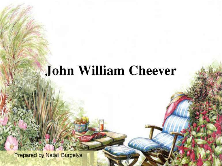 John William Cheever Prepared by Natali Burgelya