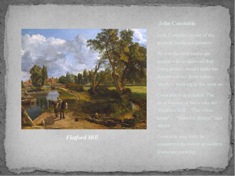 John Constable John Constable is one of the greatest landscape painters. He w...