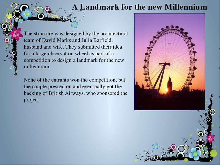 A Landmark for the new Millennium The structure was designed by the architect...