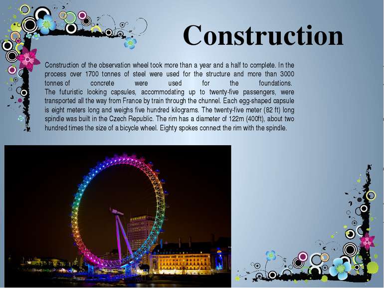Construction Construction of the observation wheel took more than a year and ...
