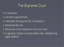 The Supreme Court 9 members Life term appointment Interprets and guards the C...