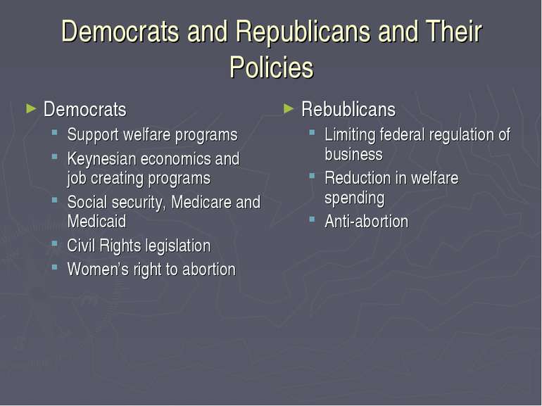 Democrats and Republicans and Their Policies Democrats Support welfare progra...