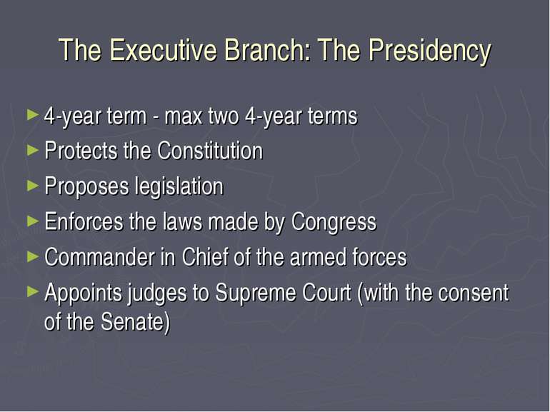 The Executive Branch: The Presidency 4-year term - max two 4-year terms Prote...