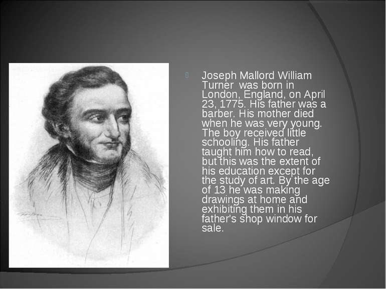 Joseph Mallord William Turner was born in London, England, on April 23, 1775....