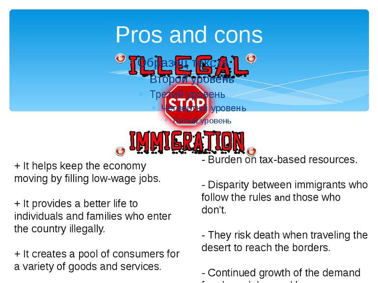 Pros and cons + It helps keep the economy moving by filling low-wage jobs.  +...