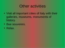Other activities Visit all important cities of Italy with their galleries, mu...
