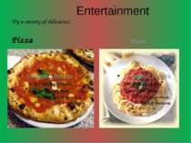 Entertainment Try a variety of delicacies: Pizza Pasta