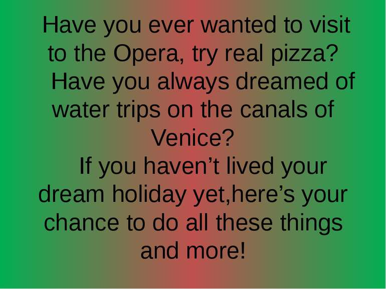 Have you ever wanted to visit to the Opera, try real pizza? Have you always d...