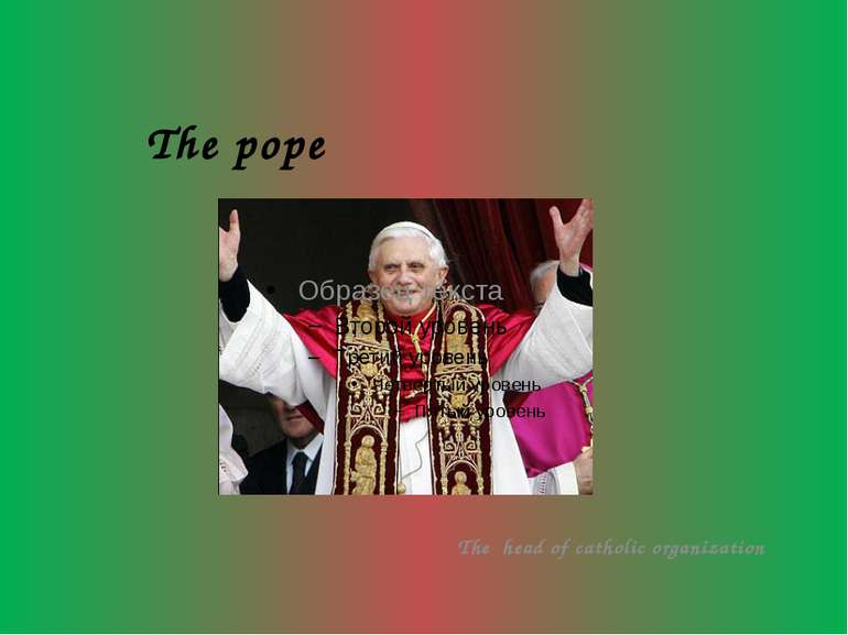 The pope The head of catholic organization
