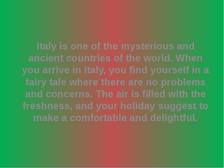 Italy is one of the mysterious and ancient countries of the world. When you a...