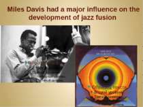 Miles Davis had a major influence on the development of jazz fusion