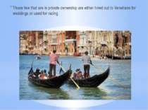 Those few that are in private ownership are either hired out to Venetians for...