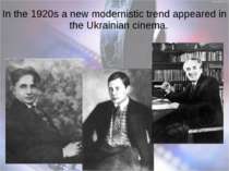In the 1920s a new modernistic trend appeared in the Ukrainian cinema.
