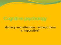 Сognitive psychology Memory and attention - without them is impossible?