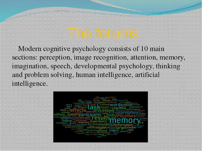 The forums Modern cognitive psychology consists of 10 main sections: percepti...