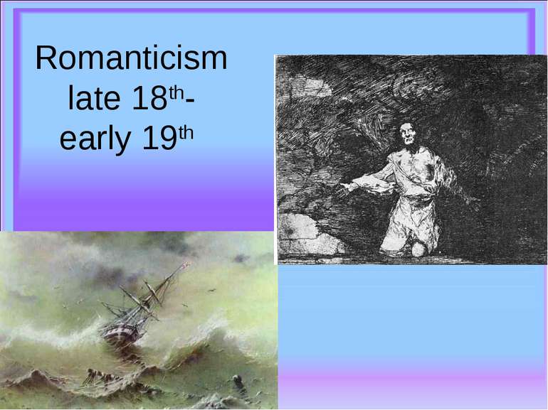 Romanticism late 18th- early 19th