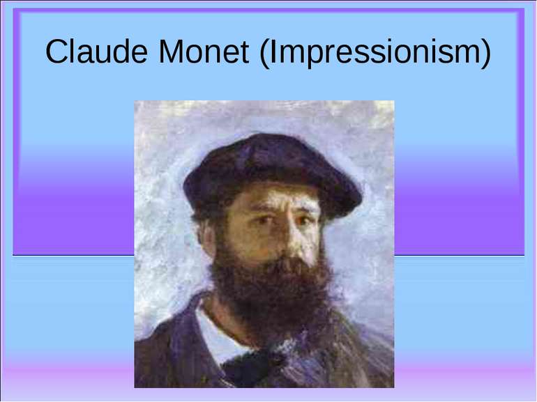 Claude Monet (Impressionism)