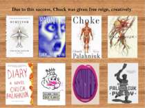 Due to this success, Chuck was given free reign, creatively.