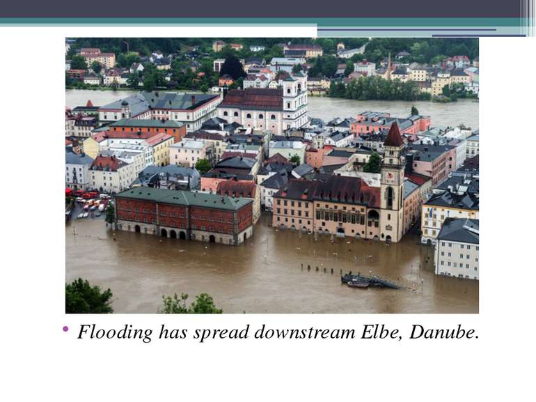 Flooding has spread downstream Elbe, Danube.