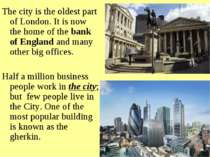The city is the oldest part of London. It is now the home of the bank of Engl...