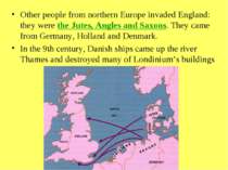Other people from northern Europe invaded England: they were the Jutes, Angle...