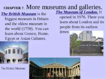 CHAPTER 7. More museums and galleries. The British Museum is the biggest muse...