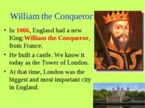 William the Conqueror In 1066, England had a new King:William the Conqueror, ...