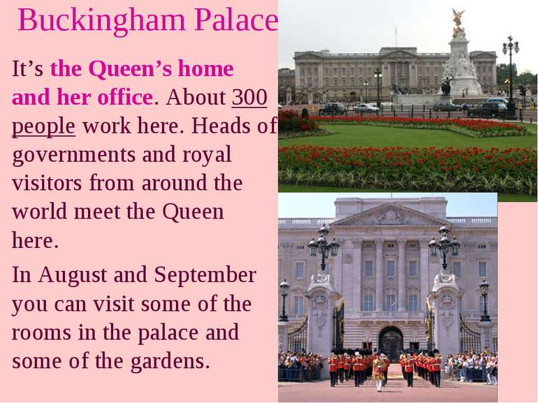Buckingham Palace It’s the Queen’s home and her office. About 300 people work...