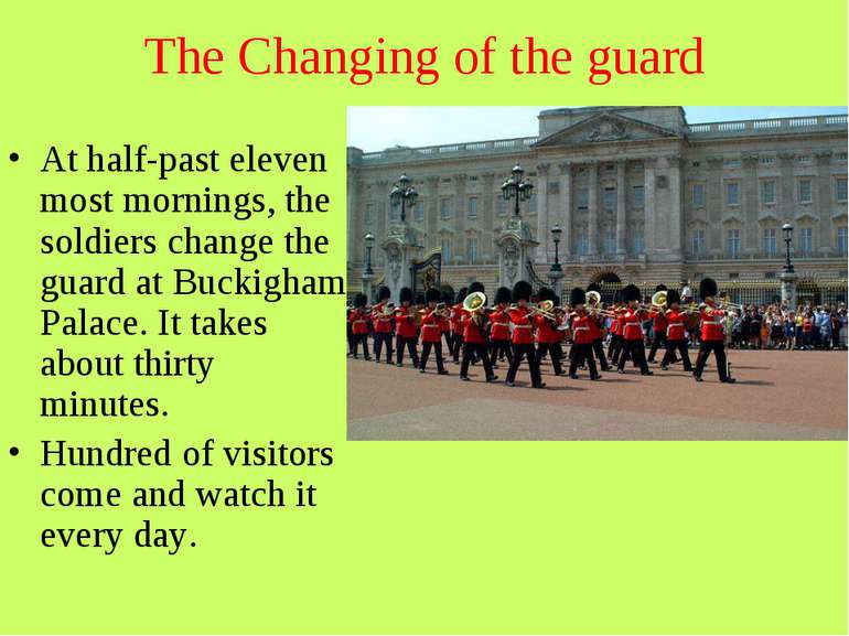 The Changing of the guard At half-past eleven most mornings, the soldiers cha...