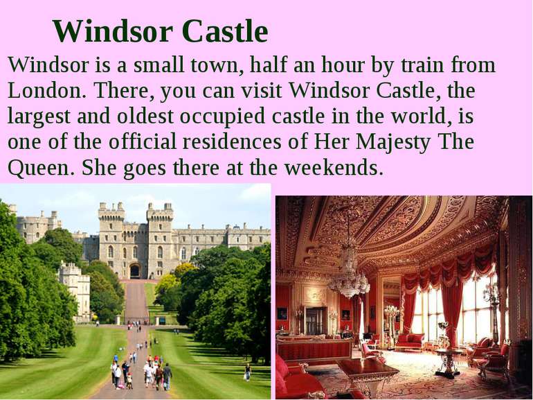 Windsor Castle Windsor is a small town, half an hour by train from London. Th...