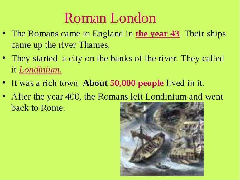 Roman London The Romans came to England in the year 43. Their ships came up t...