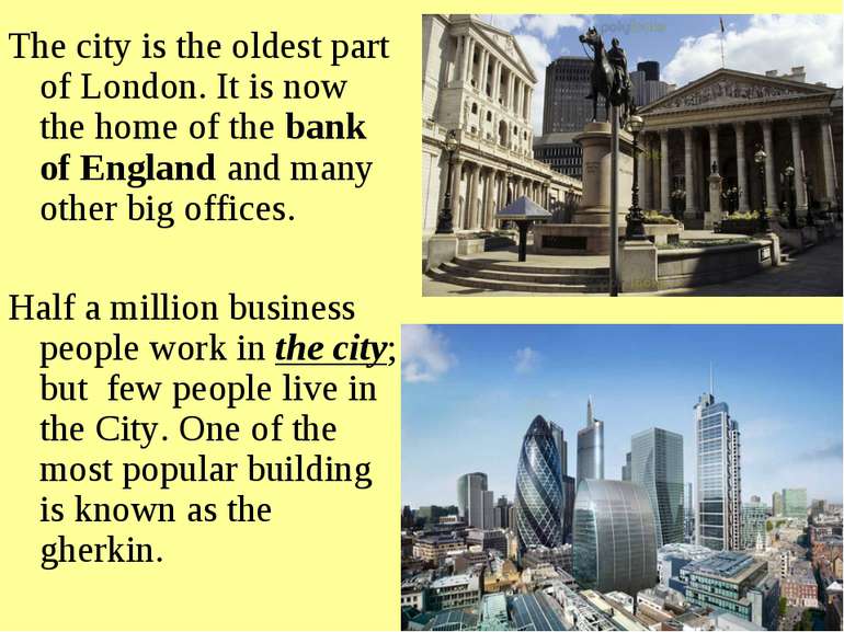 The city is the oldest part of London. It is now the home of the bank of Engl...