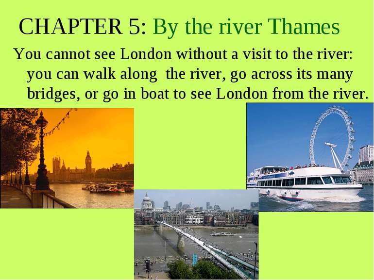 CHAPTER 5: By the river Thames You cannot see London without a visit to the r...