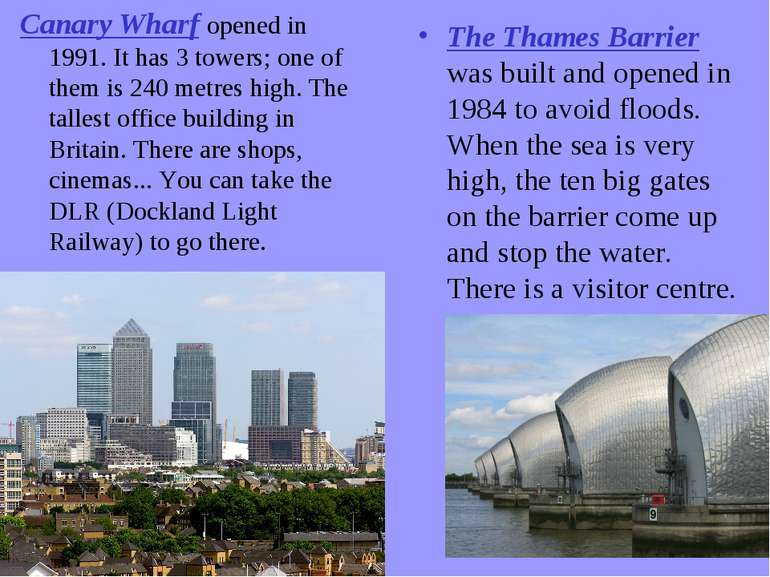 Canary Wharf opened in 1991. It has 3 towers; one of them is 240 metres high....