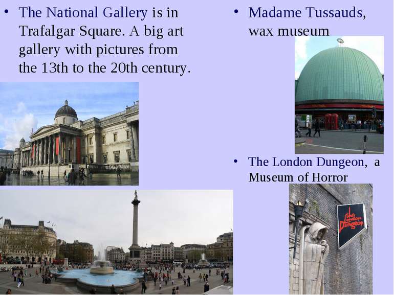 The National Gallery is in Trafalgar Square. A big art gallery with pictures ...