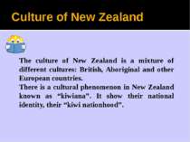 Culture of New Zealand The culture of New Zealand is a mixture of different c...