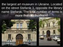 the largest art museum in Ukraine. Located on the street Stefanik 3, opposite...