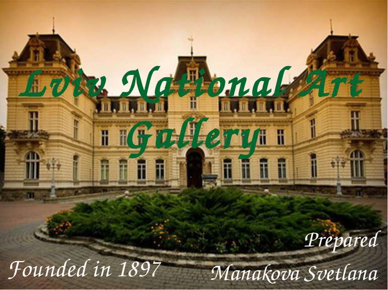 Lviv National Art Gallery Prepared Manakova Svetlana Founded in 1897