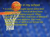 Sport in my school In every school pupils spend some time going in for sport....