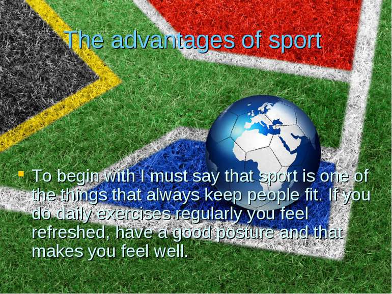 The advantages of sport To begin with I must say that sport is one of the thi...