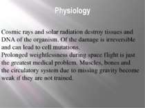Physiology Cosmic rays and solar radiation destroy tissues and DNA of the org...