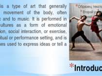 Introduction Dance is a type of art that generally involves movement of the b...